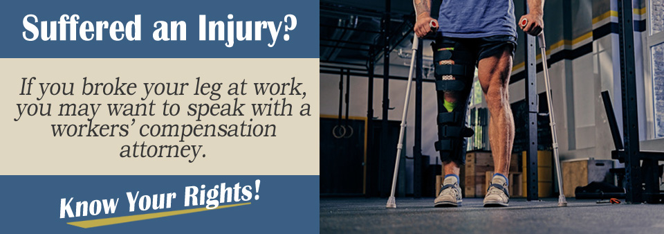 Do I Need an Attorney If I Broke My Leg at Work?