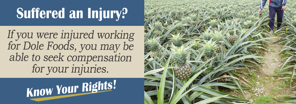 Hurt working for Dole Foods? You may qualify for compensation